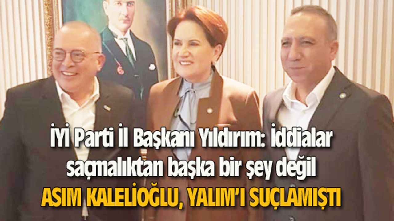 İYİ Parti İl Başkanı Yıldırım: İddialar saçmalıktan başka bir şey değil