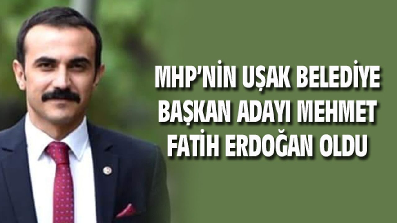 MHP'nin Uşak Belediye Başkan adayı Fatih Erdoğan oldu