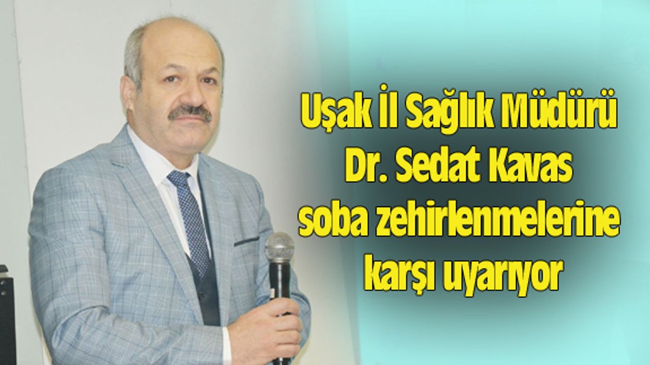 Uşak İl Sağlık Müdürü, soba zehirlenmelerine karşı uyarıyor