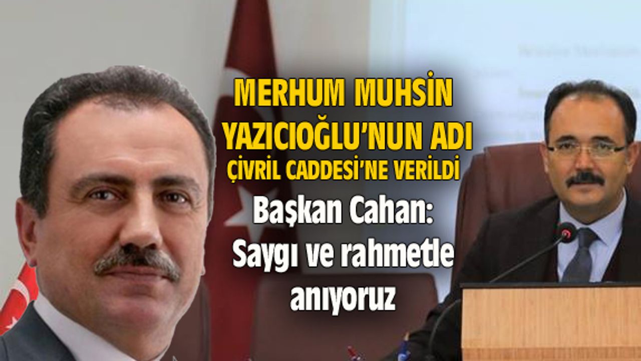 Çivril Caddesi'ne Muhsin Yazıcıoğlu'nun ismi verildi