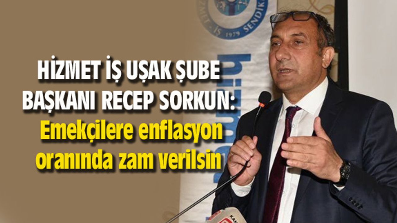 Recep Sorkun: Emekçilere enflasyon oranında zam verilmeli