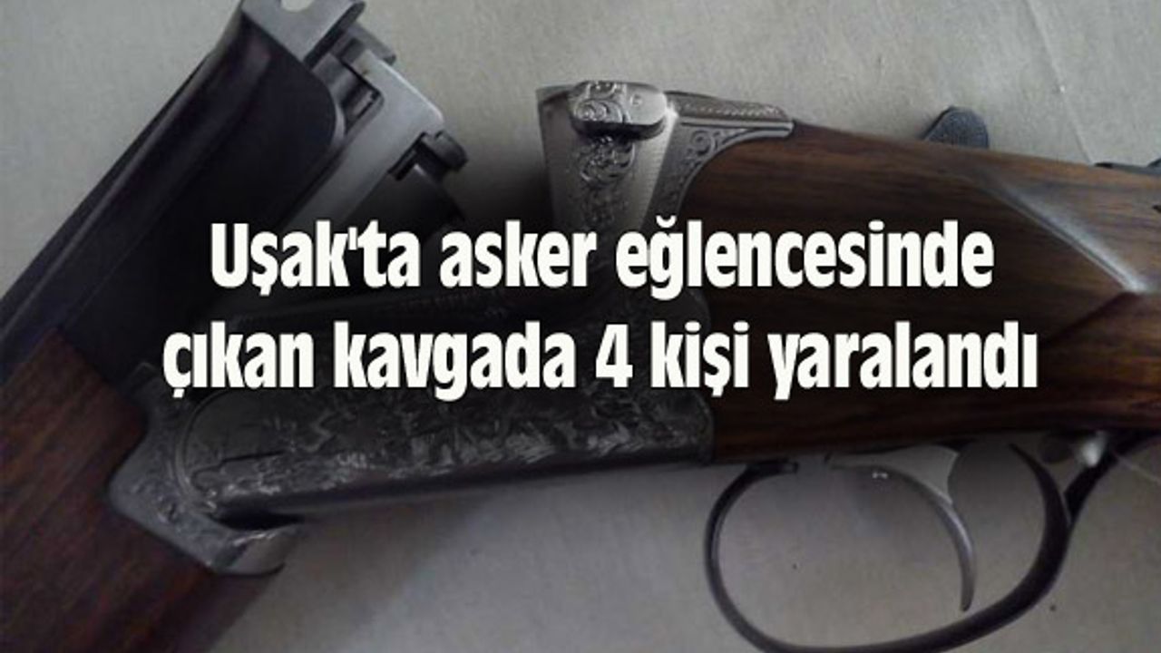 Uşak'ta asker eğlencesinde çıkan kavgada 4 kişi yaralandı