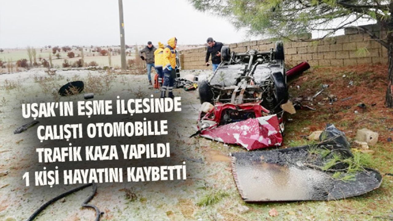 Uşak'ta çalıntı otomobille kaza yaptı, 1 kişi hayatını kaybetti
