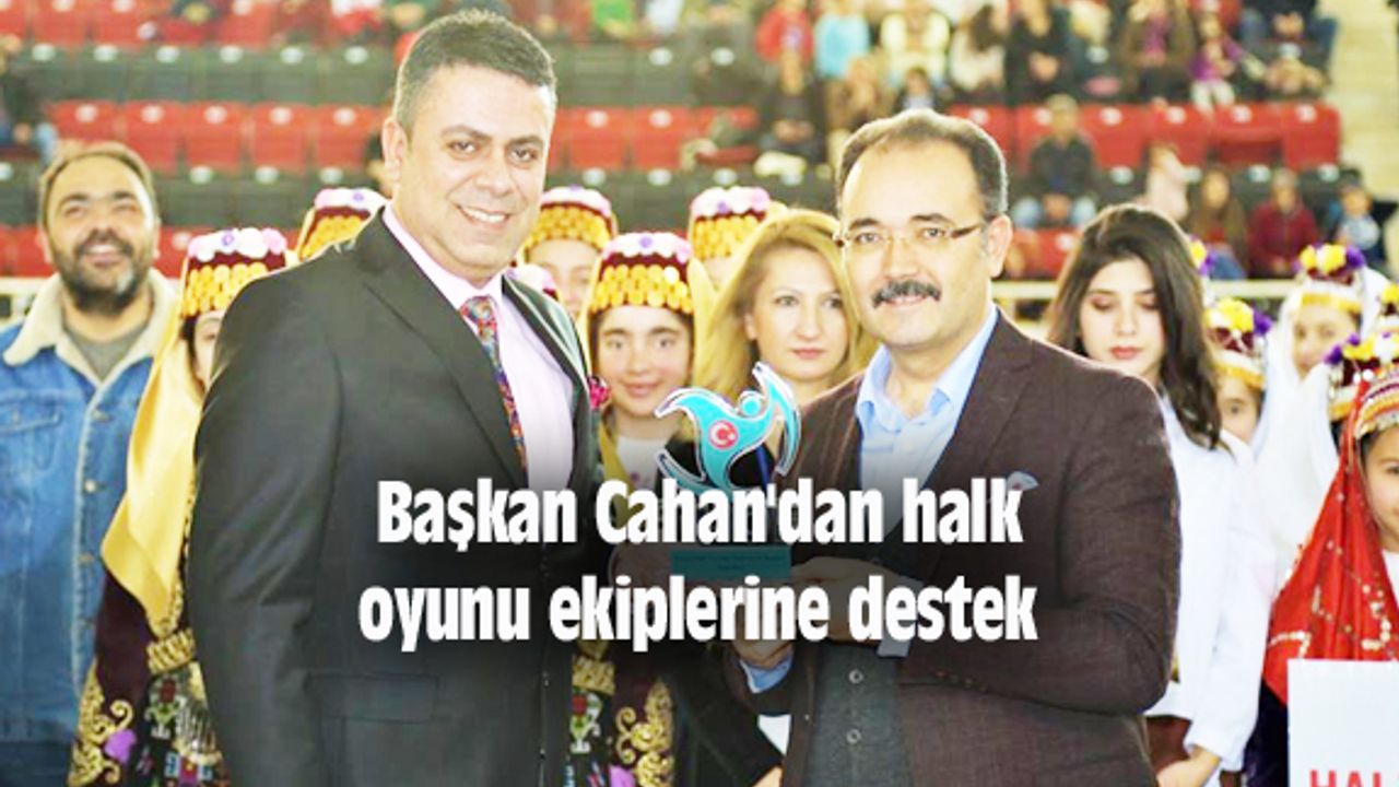 Başkan Cahan'dan halk oyunu ekiplerine destek