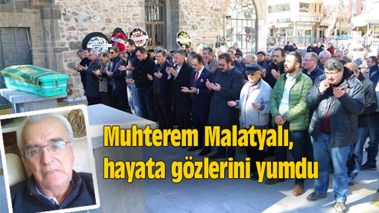 Muhterem Malatyalı, hayata gözlerini yumdu