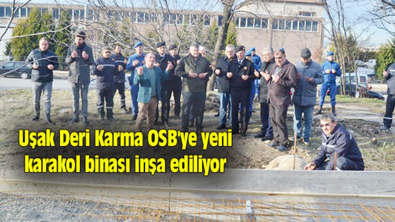 Uşak Deri Karma OSB'ye yeni karakol binası inşa ediliyor