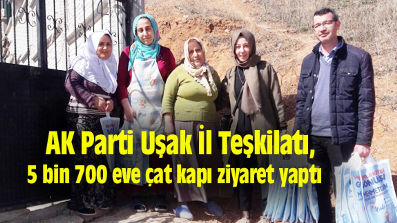 AK Parti Uşak İl Teşkilatı, 5 bin 700 haneye çat kapı ziyaret yaptı