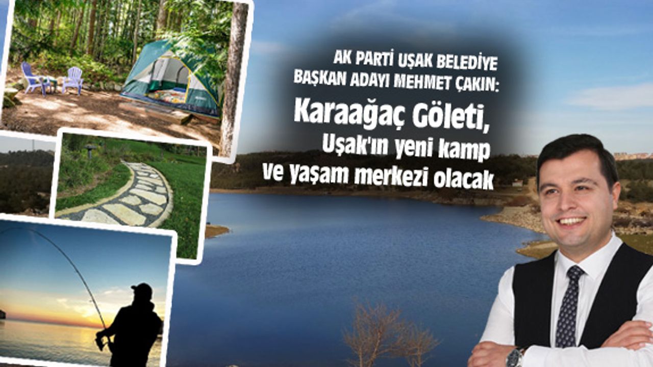 Karaağaç Göleti, Uşak'ın yeni kamp ve yaşam merkezi olacak