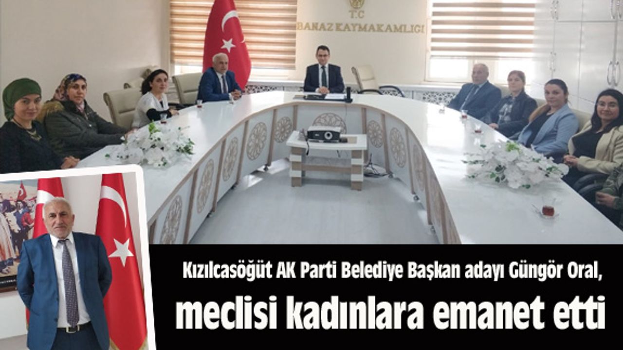 Kızılcasöğüt Belediye Başkan adayı Güngör Oral, meclisi kadınlara emanet etti