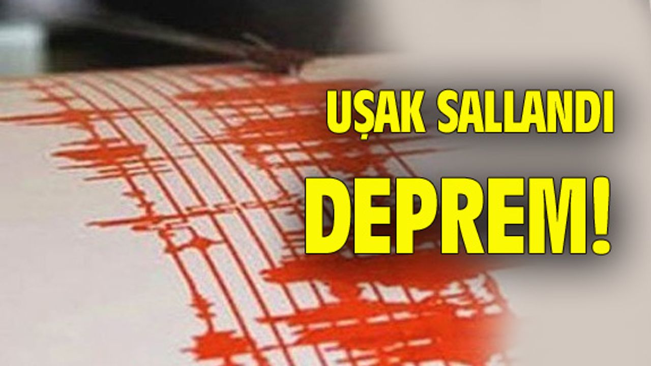 Uşak, Denizli Acıpayam'da meydana gelen 5,5 şiddetindeki depremin etkisiyle sallandı