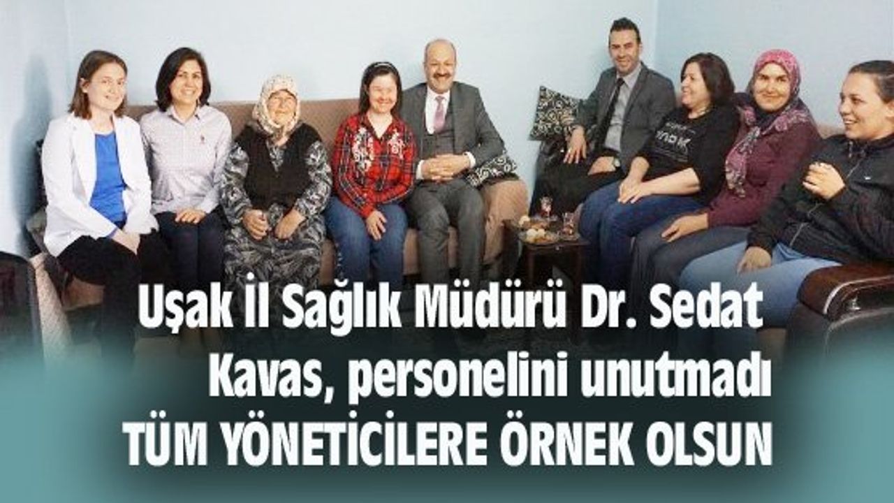 Uşak İl Sağlık Müdürü Dr. Sedat Kavas, personelini unutmadı