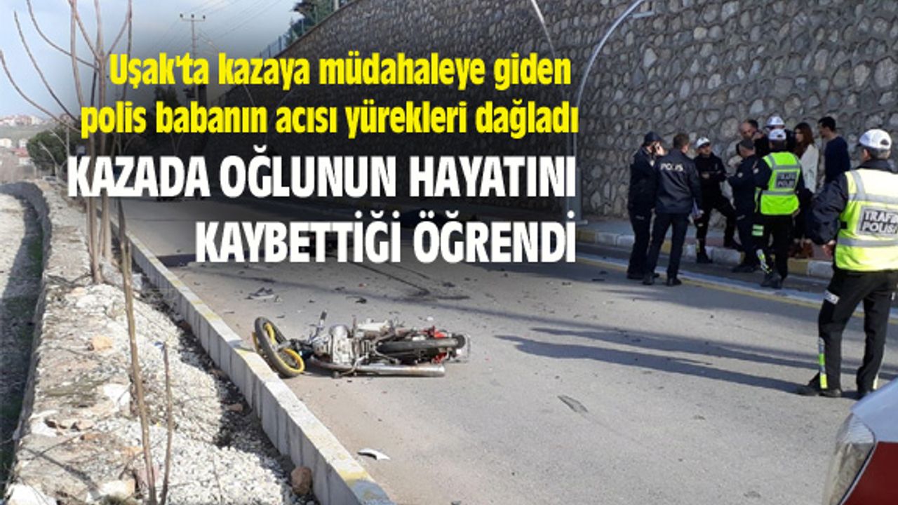 Uşak'ta kazaya müdahaleye giden polis babanın acısı yürekleri dağladı