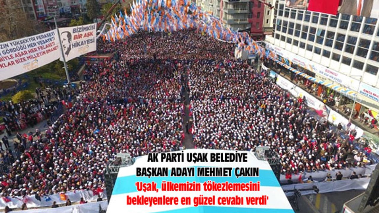 'Uşak, ülkemizin tökezlemesini bekleyenlere en güzel cevabı verdi'