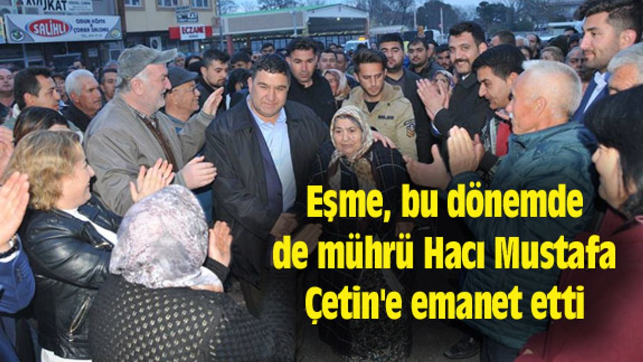 Eşme, bu dönemde de mührü Hacı Mustafa Çetin'e emanet etti