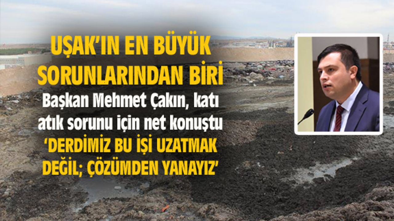 Mehmet Çakın, katı atık sorunu için net konuştu