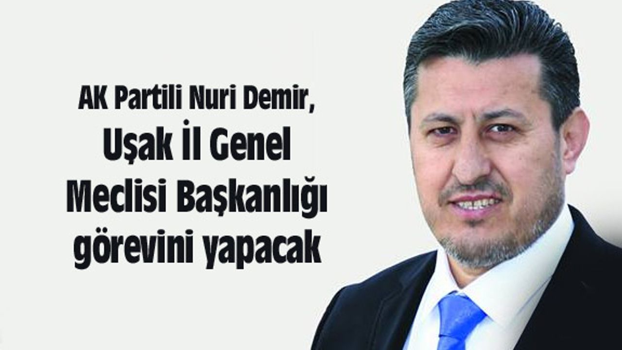 Nuri Demir, Uşak İl Genel Meclisi Başkanı oluyor