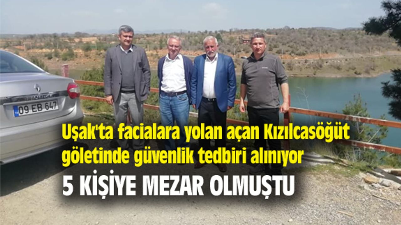 Uşak'ta facialara yolan açan Kızılcasöğüt göletinde tedbir alınıyor