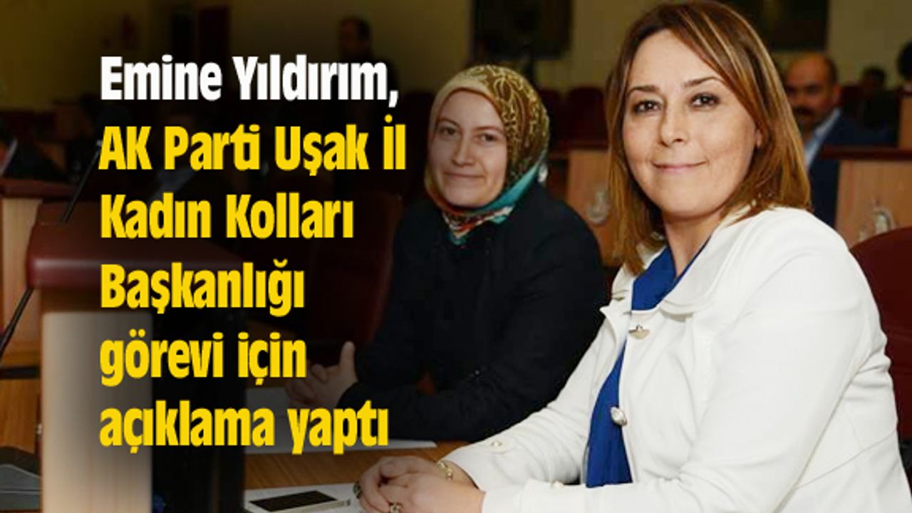 Emine Yıldırım, AK Parti Uşak İl Kadın Kolları Başkanlığı görevi için açıklama yaptı