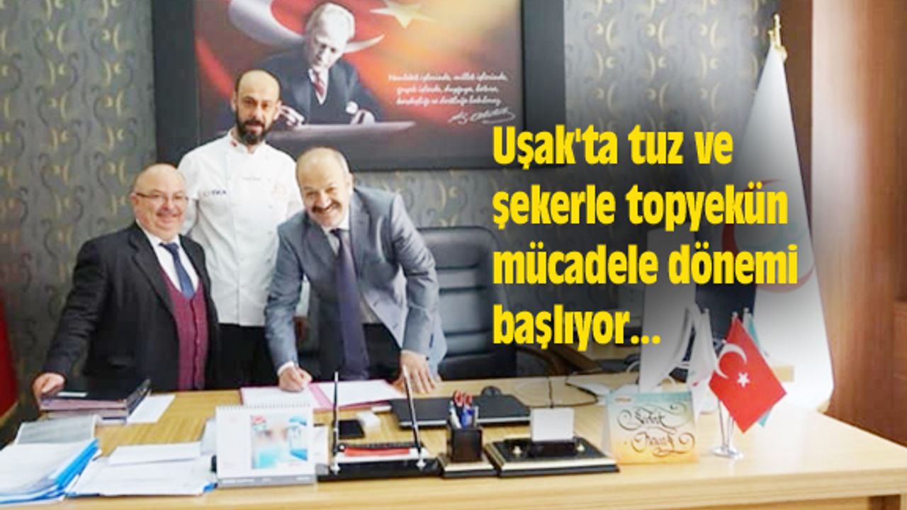 Uşak'ta tuz ve şekerle topyekün mücadele dönemi başlıyor