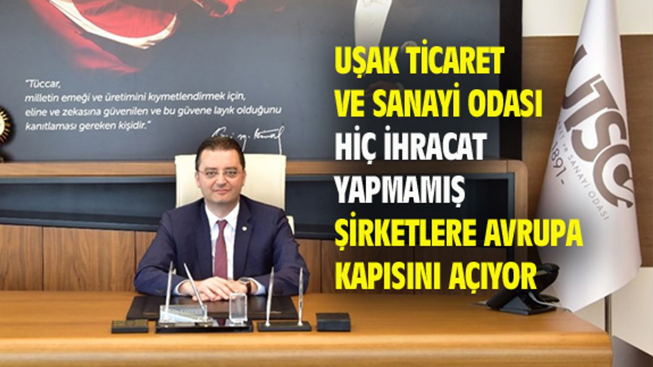 Uşak TSO, ihracat yapmayan şirketlere Avrupa kapısını açıyor