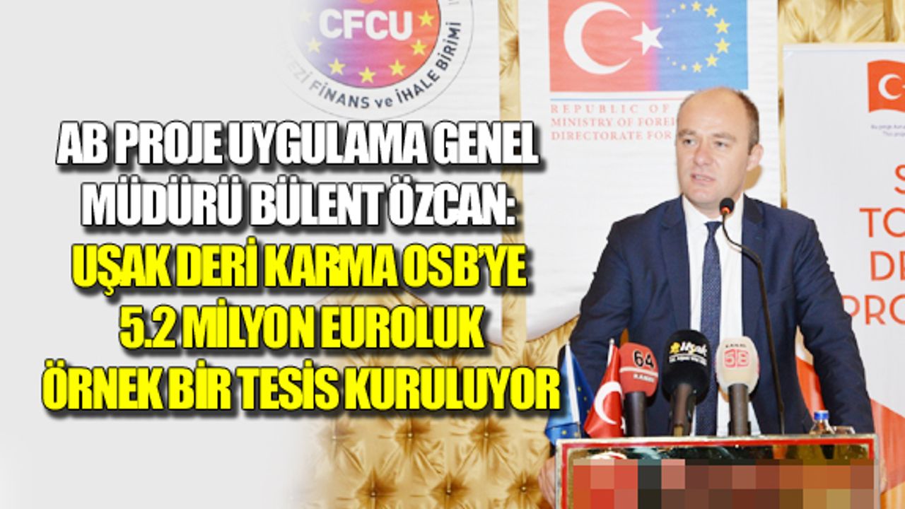 Uşak'a örnek bir deri işleme tesisi kuruluyor