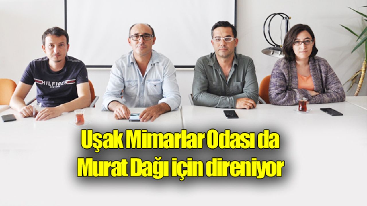 Uşak Mimarlar Odası da Murat Dağı için direniyor