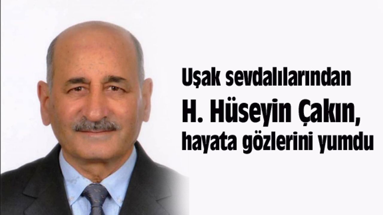 Uşak sevdalısı Hasan Hüseyin Çakın, hayata gözlerini yumdu
