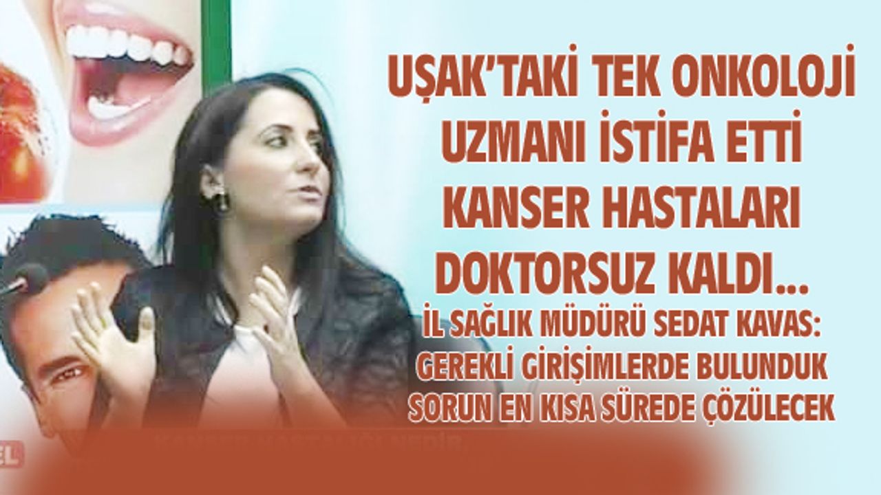 Uşak'taki kanser hastaları doktorsuz kaldı