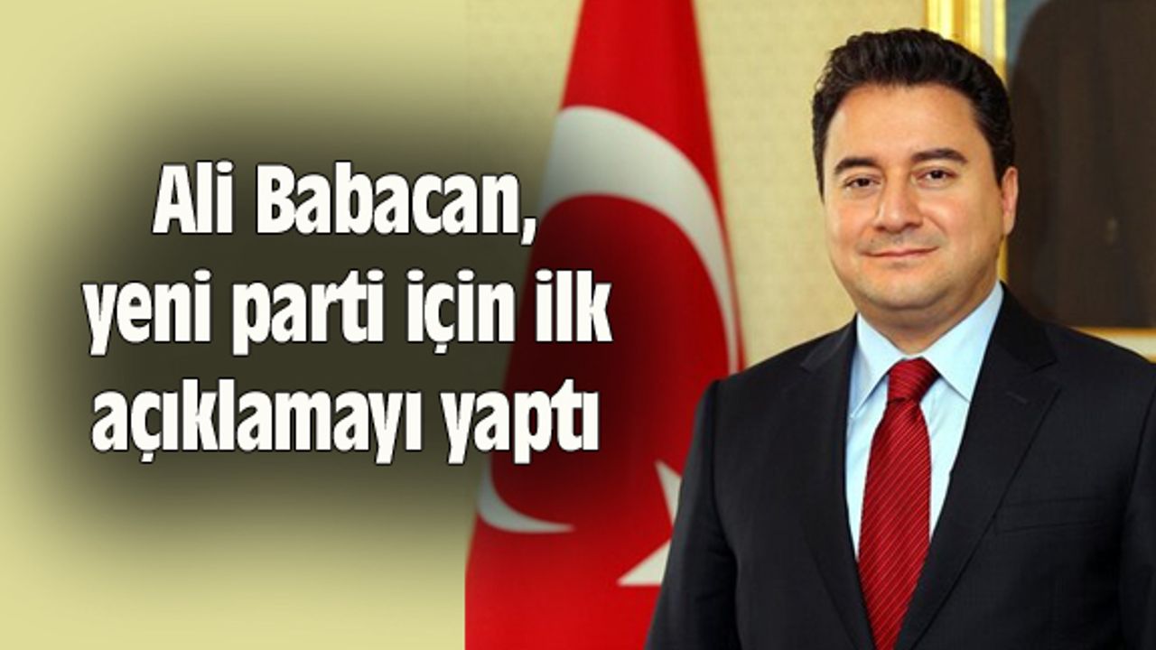Ali Babacan, yeni parti için ilk açıklamayı yaptı