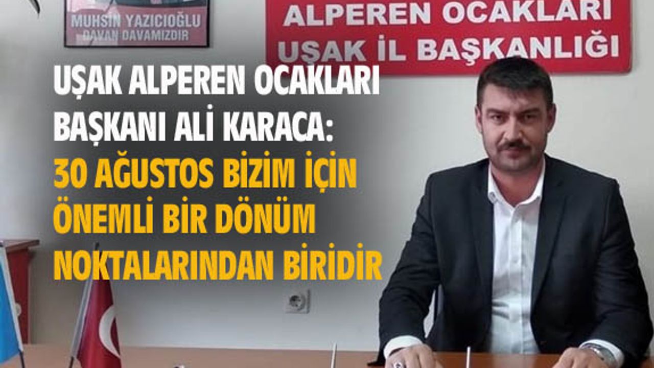 Uşak Alperen Ocakları Başkanı Ali Karaca, 30 Ağustos Zafer Bayramı için mesaj verdi