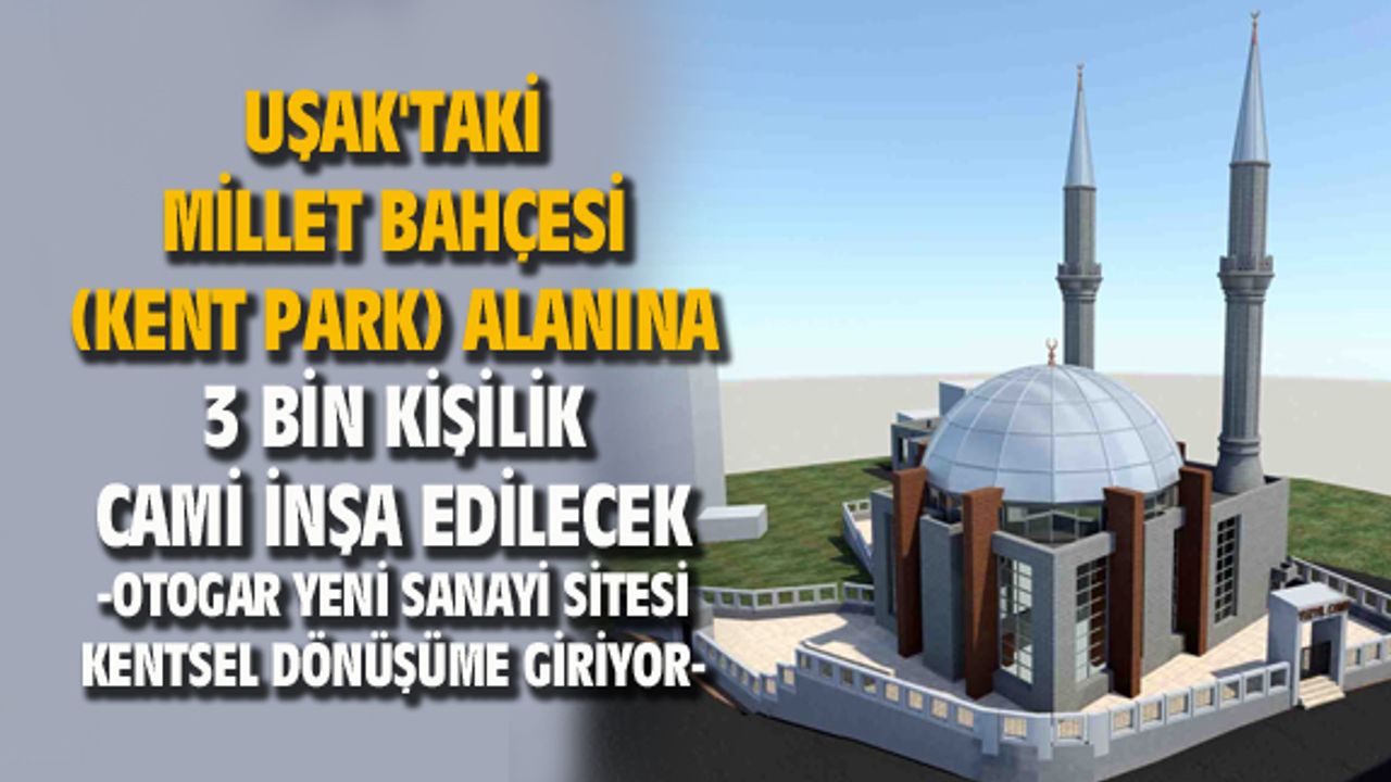 Uşak'ta kent park olarak başlayan proje kapsamında 3 bin kişilik cami yapılacak