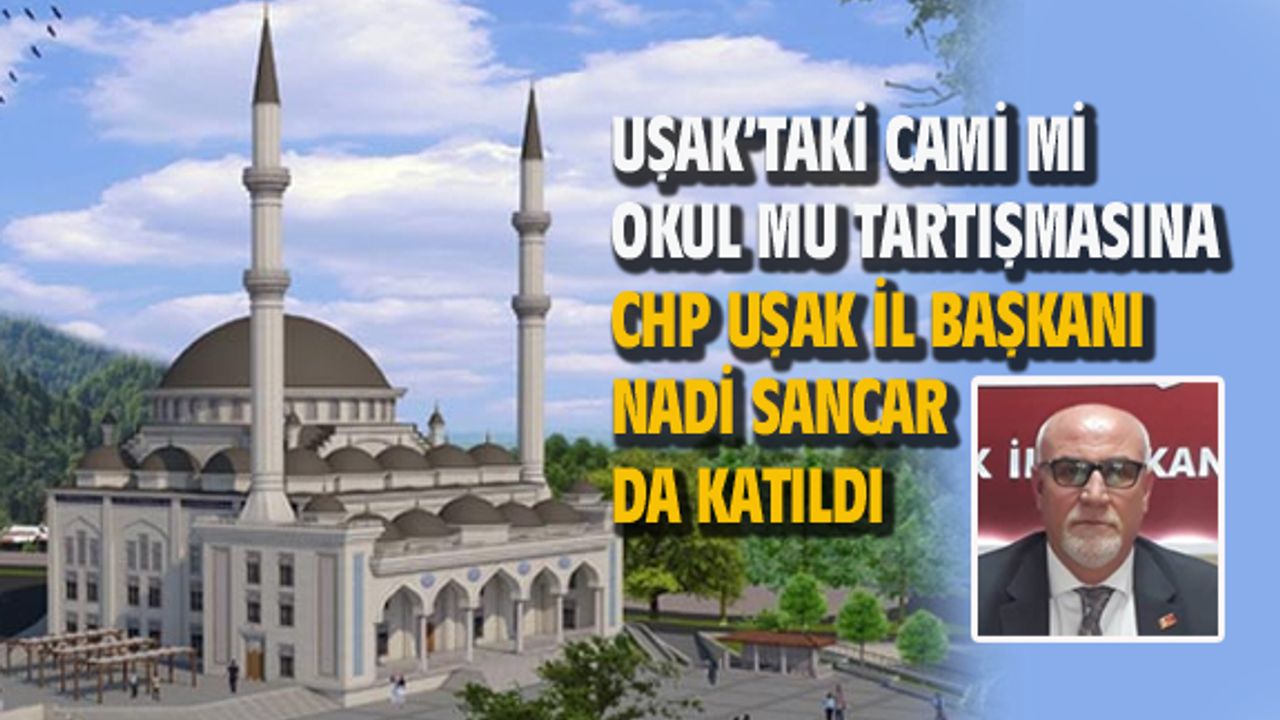Uşak'taki cami mi okul mu tartışmasına CHP de katıldı