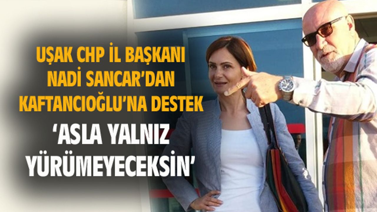Nadi Sancar: Asla yalnız yürümeyeceksin Canan Kaftancıoğlu