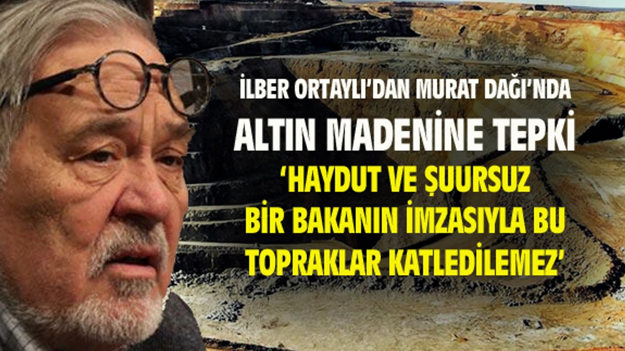 'Haydut ve şuursuz bir bakan yüzünden Murat Dağı kaybedilemez'