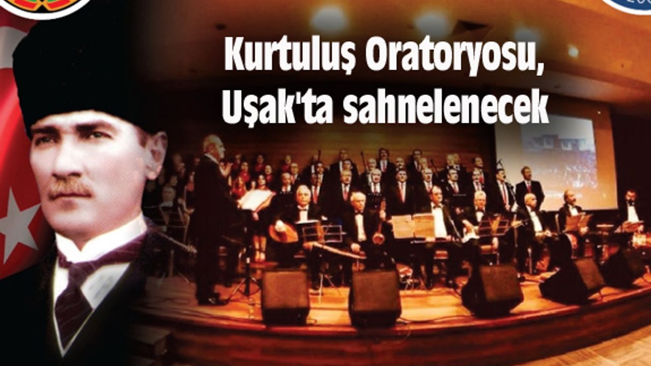Kurtuluş Oratoryosu, Uşak'ta sahnelenecek
