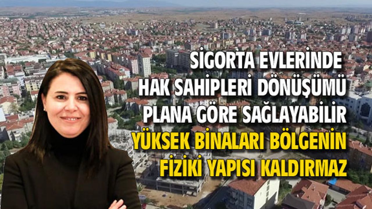 Sigorta evlerine inşa edilecek yüksek binalar, sakıncalar barındırıyor