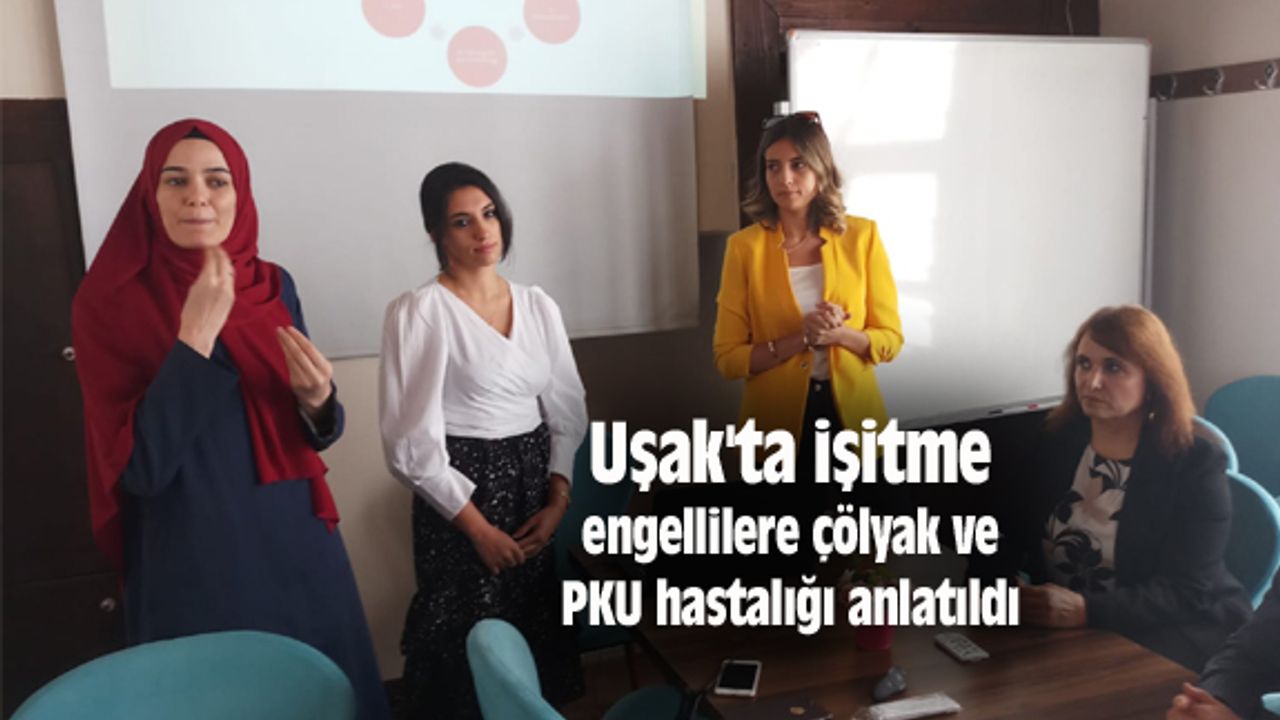 Uşak'ta işitme engellilere çölyak ve PKU hastalığı anlatıldı