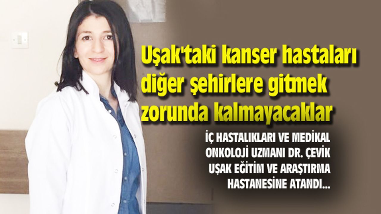 Uşak'taki kanser hastaları diğer şehirlere gitmek zorunda kalmayacaklar
