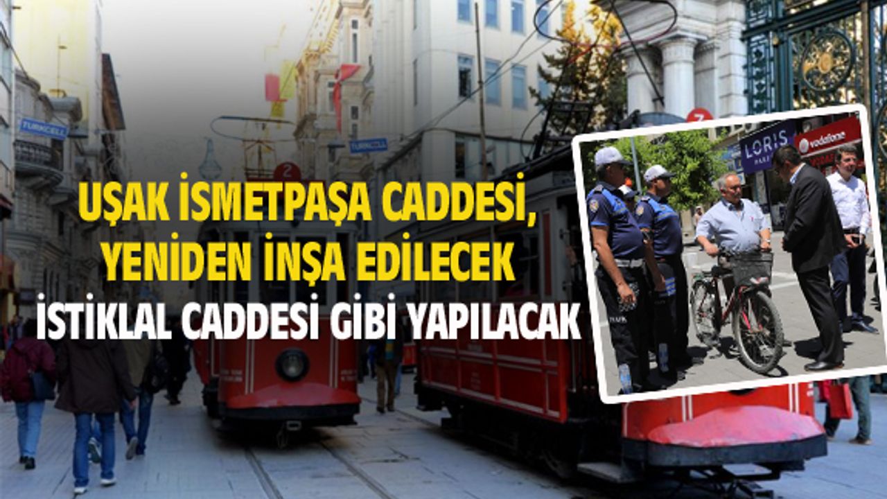 İsmetpaşa Caddesi yeniden inşa edilerek İstiklal gibi olacak