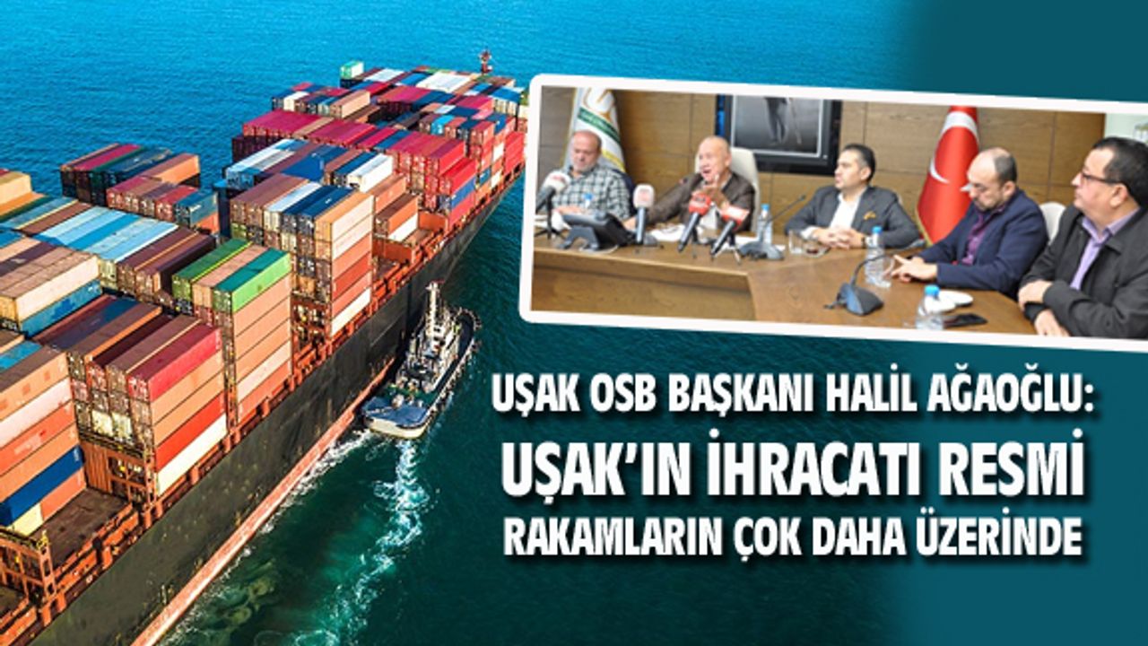 Uşak'tan yapılan ihracat resmi rakamların daha üstünde...