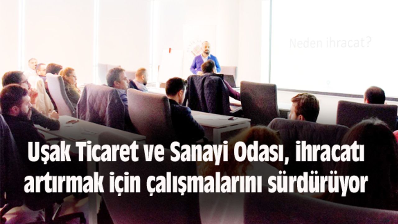 Uşak Ticaret ve Sanayi Odası, ihracatı artırmak için çalışmalarını sürdürüyor