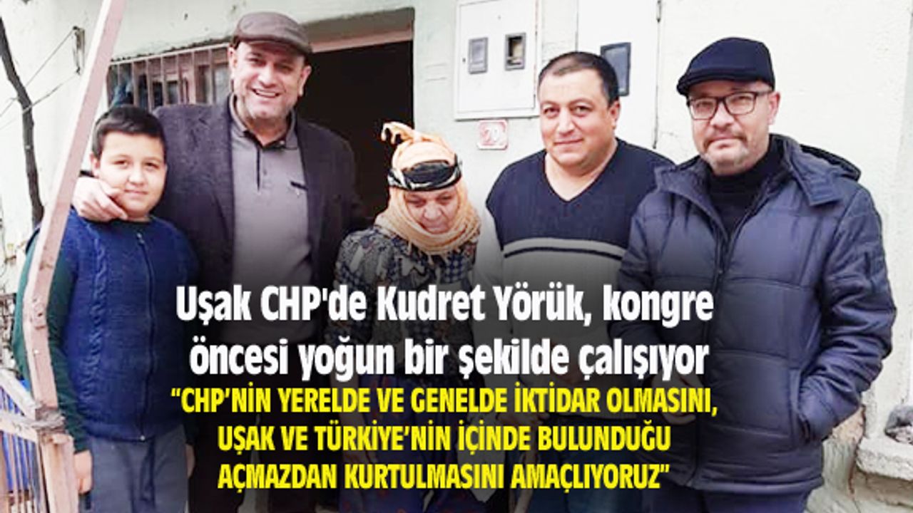 Uşak CHP'de Kudret Yörük, kongre öncesi yoğun bir şekilde çalışıyor