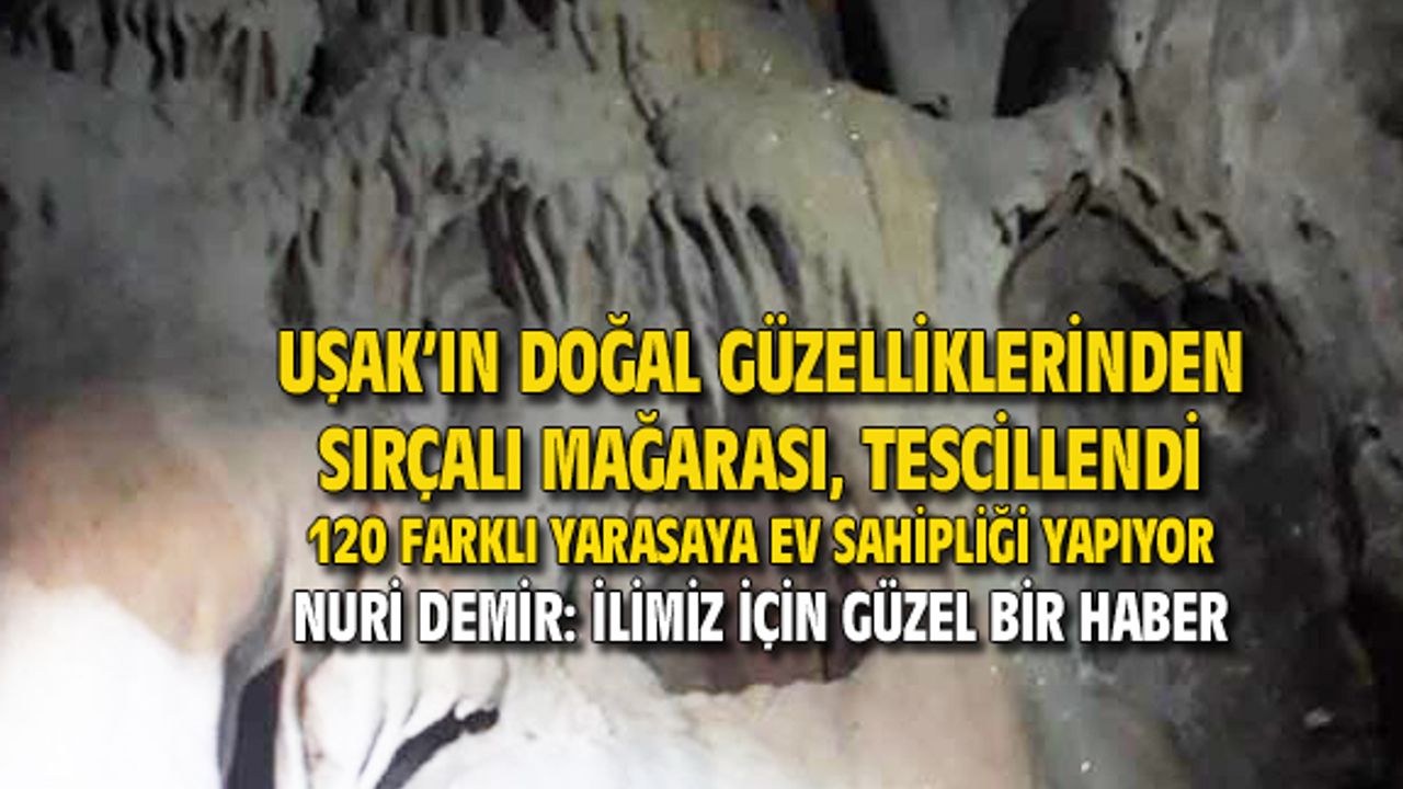 Uşak'ın doğal güzelliklerinden Sırçalı mağarası, tescillendi!
