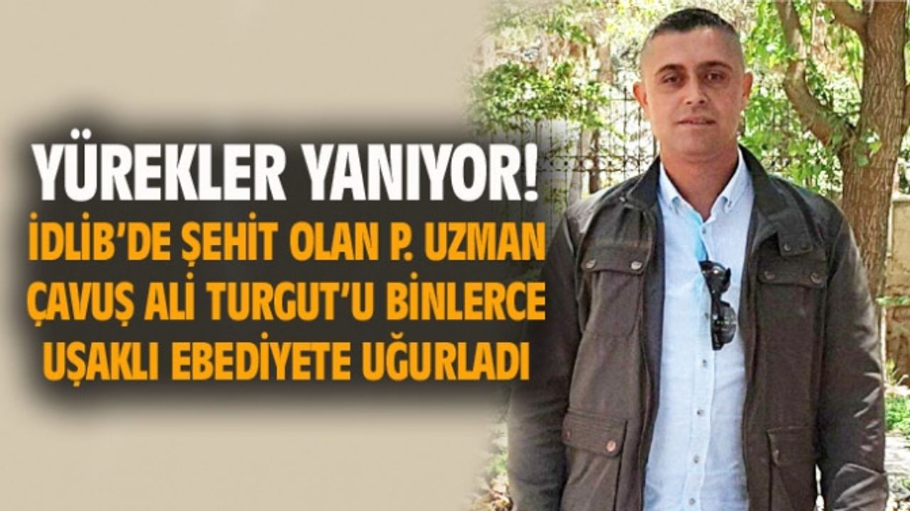 Binlerce Uşaklı, şehit Ali Turgut'u ebediyete uğurladı