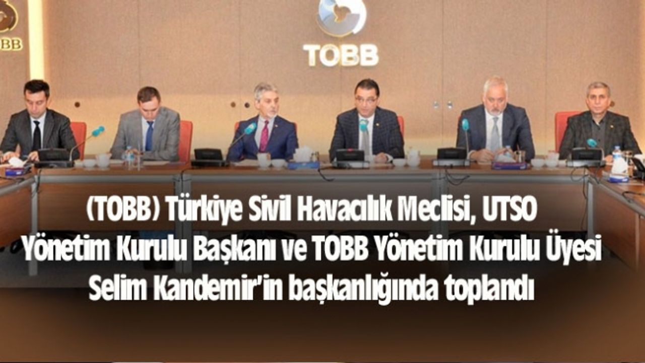 Türkiye Sivil Havacılık Meclisi, Selim Kandemir'in başkanlığında toplandı