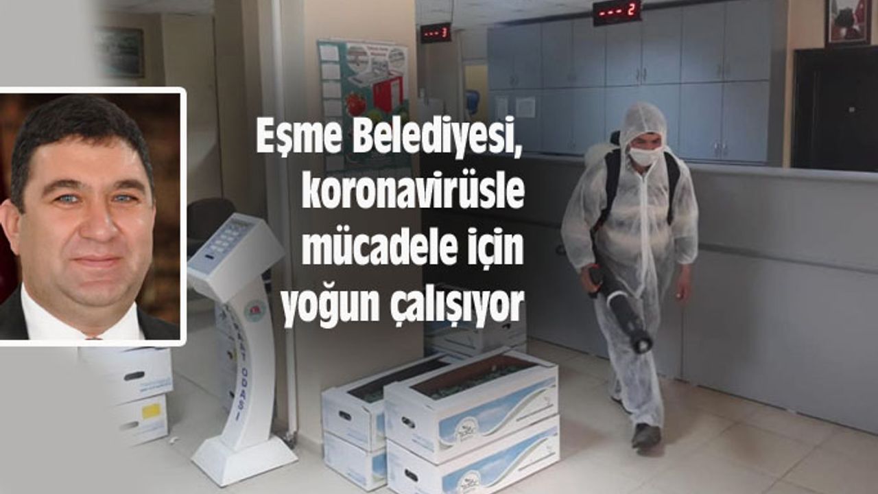 Eşme Belediyesi, virüsle mücadele için yoğun çalışma yapıyor