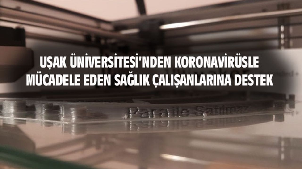 Uşak Üniversitesi'nden koronavirüsle mücadele eden sağlık çalışanlarına büyük katkı