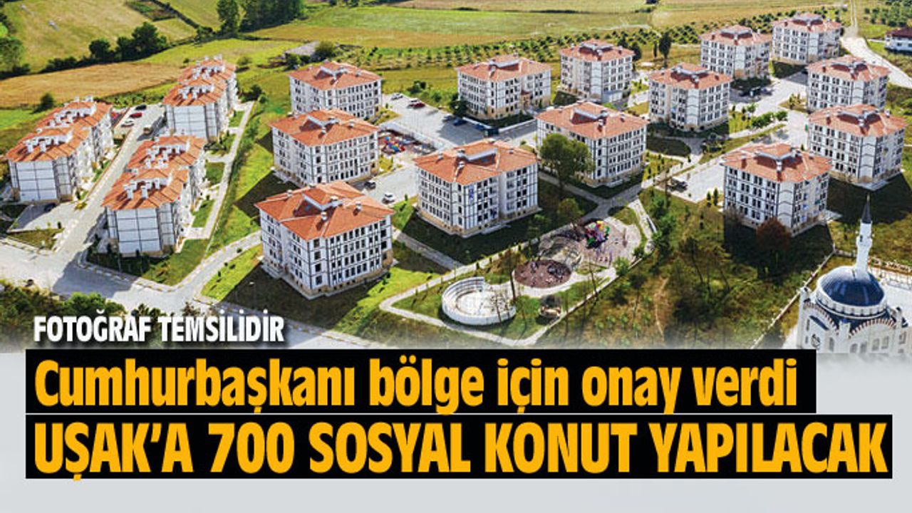Uşak'ta 700 sosyal konut inşa edilecek...