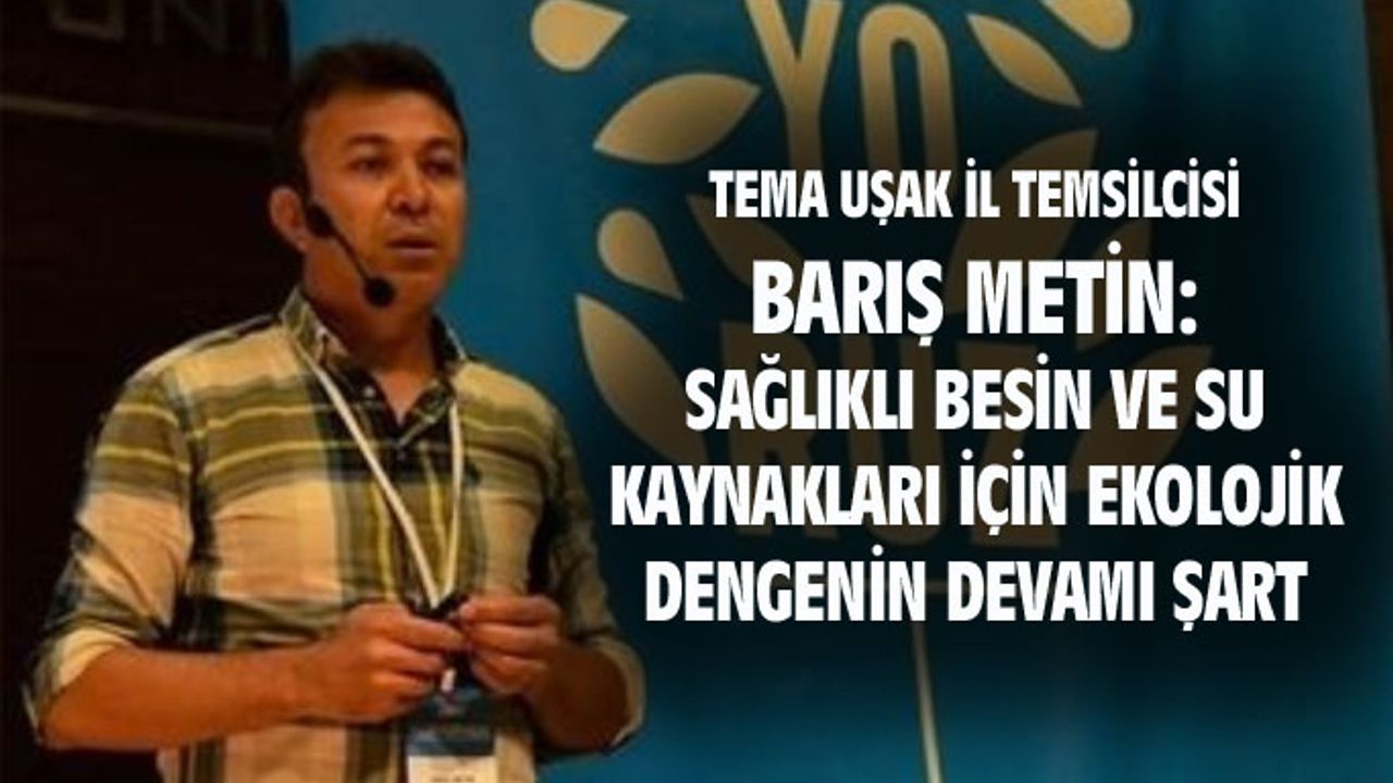 Barış Metin: Sağlıklı su ve besin kaynakları için ekolojik dengenin devamı şart
