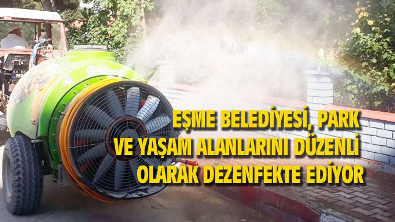 Eşme Belediyesi, park ve bahçeleri düzenli olarak dezenfekte ediyor
